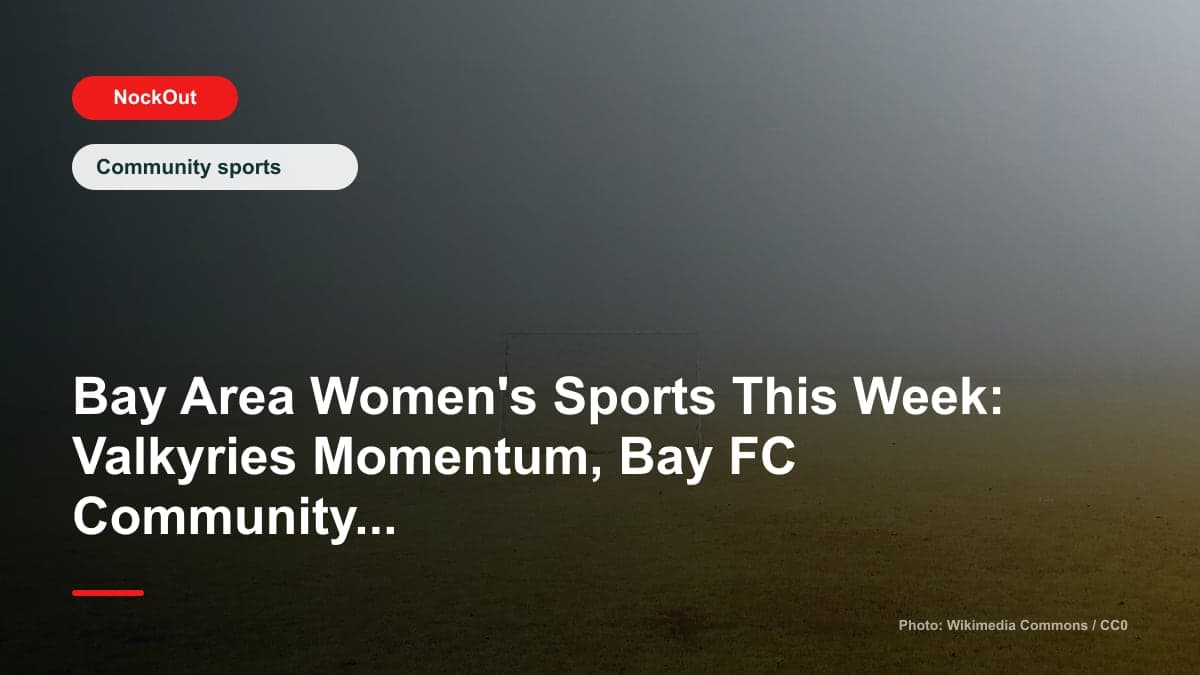 Bay Area Women's Sports This Week: Valkyries Momentum, Bay FC Community Energy, and Where to Play
