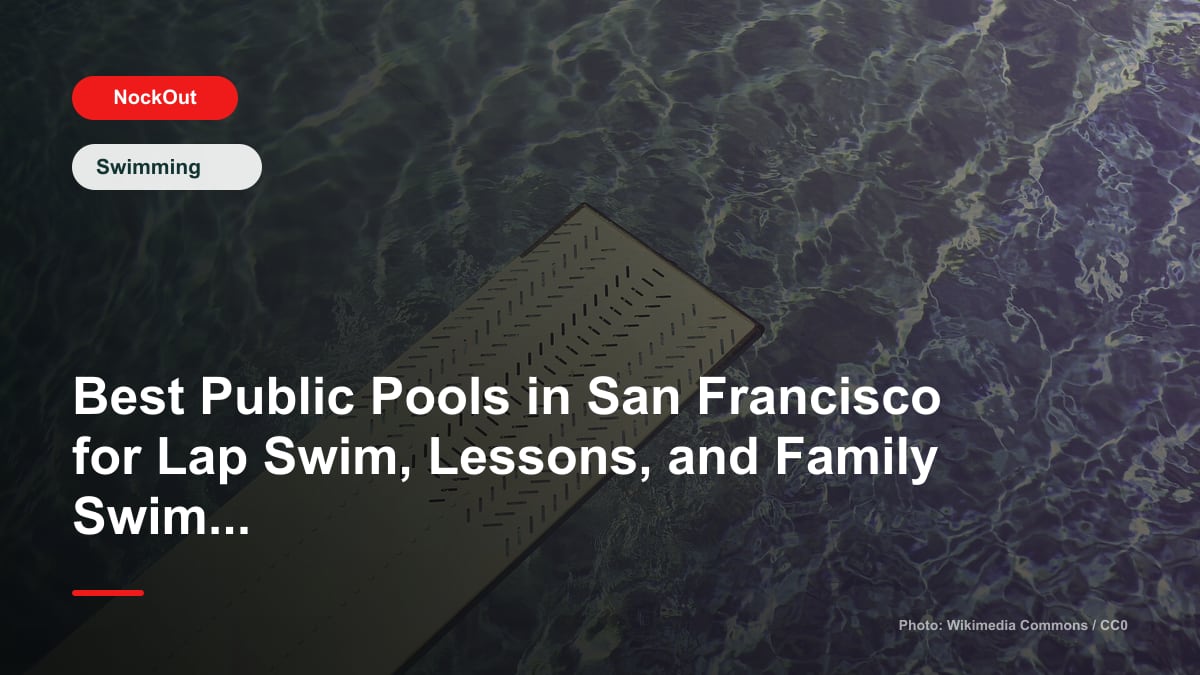 Best Public Pools in San Francisco for Lap Swim, Lessons, and Family Swim This Summer