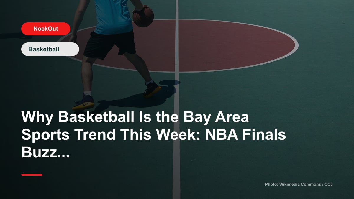 Why Basketball Is the Bay Area Sports Trend This Week: NBA Finals Buzz, Valkyries Momentum, and Where to Play in San Francisco