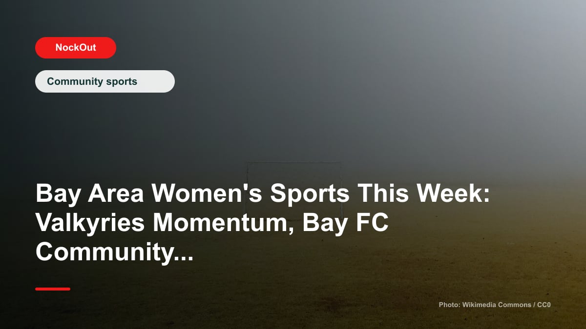 Photo-based cover for Bay Area Women's Sports This Week: Valkyries Momentum, Bay FC Community Energy, and Where to Play